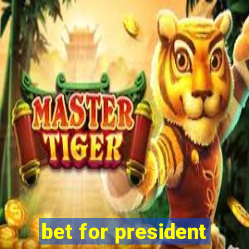 bet for president